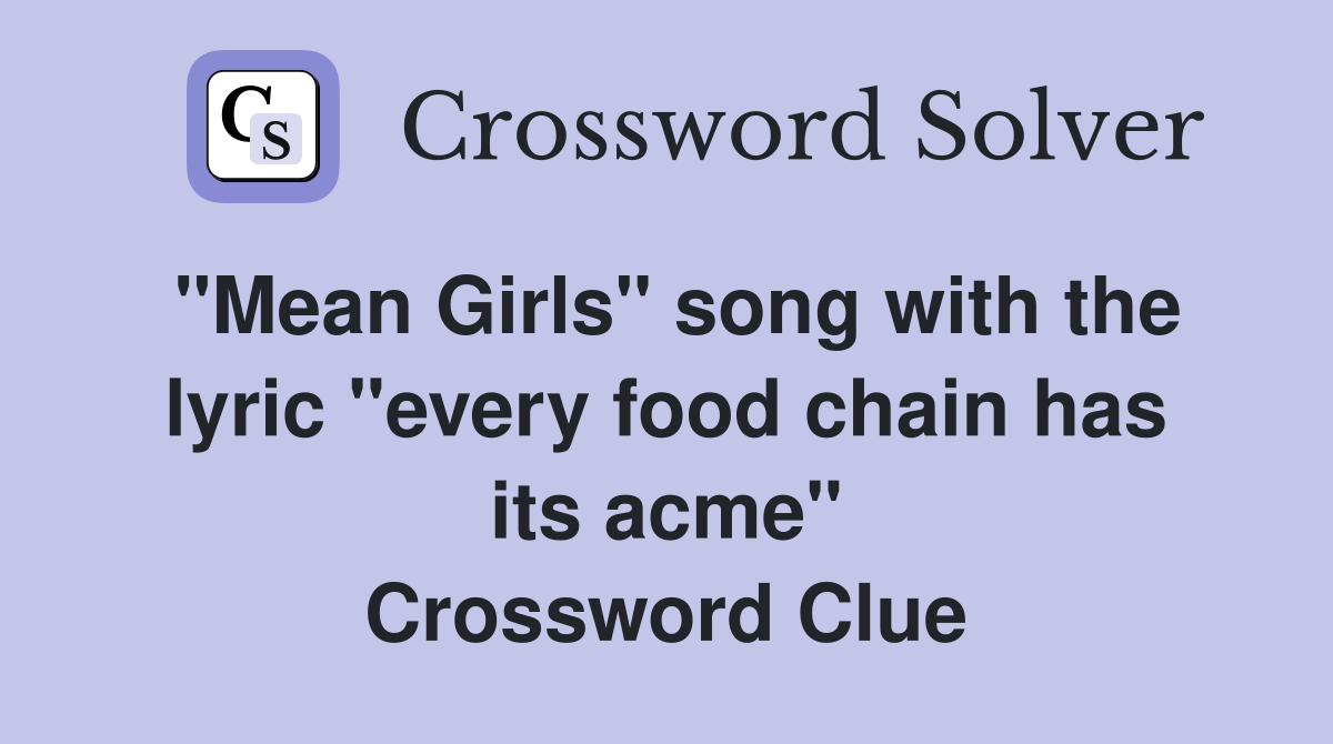 "Mean Girls" song with the lyric "every food chain has its acme